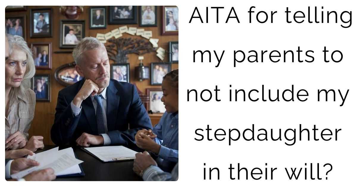 AITA for telling my parents to not include my stepdaughter in their will?