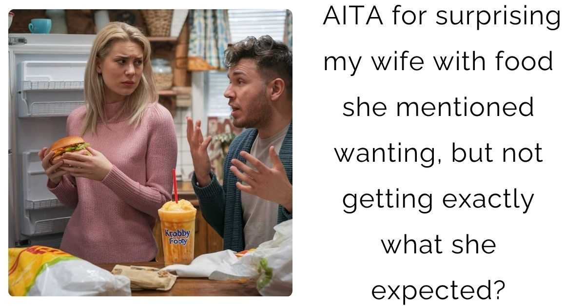 AITA for surprising my wife with food she mentioned wanting, but not getting exactly what she expected?