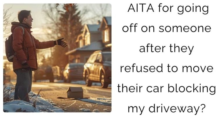 AITA for going off on someone after they refused to move their car blocking my driveway?