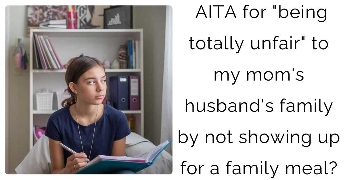 AITA for “being totally unfair” to my mom’s husband’s family by not showing up for a family meal?