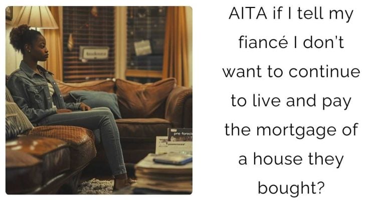 AITA if I tell my fiancé I don’t want to continue to live and pay the mortgage of a house they bought?