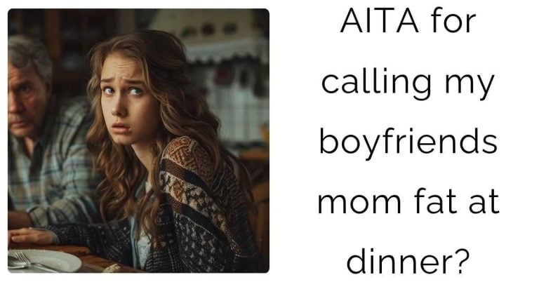 AITA for calling my boyfriends mom fat at dinner?