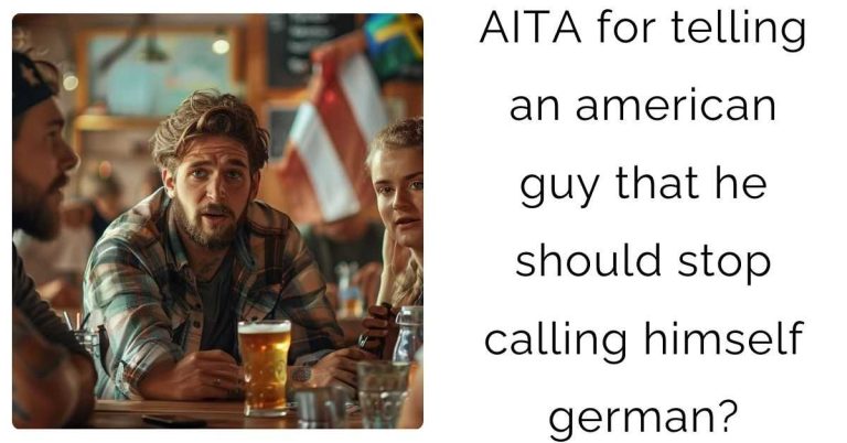 AITA for telling an american guy that he should stop calling himself german?