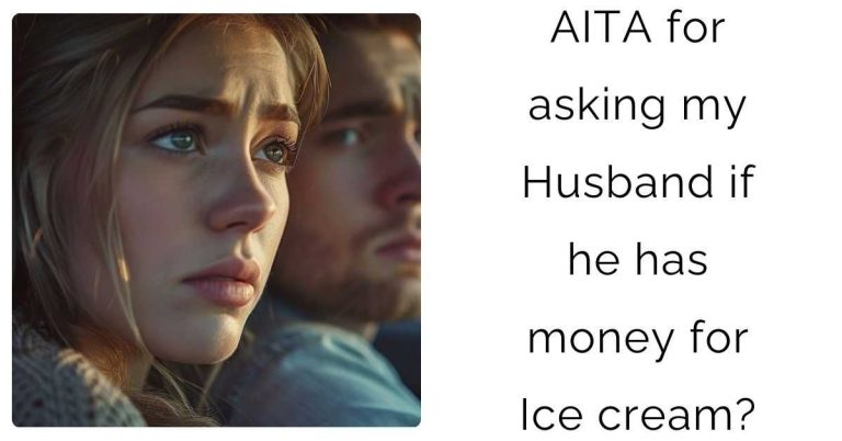 AITA for asking my Husband if he has money for Ice cream?