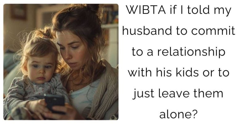 WIBTA if I told my husband to commit to a relationship with his kids or to just leave them alone?