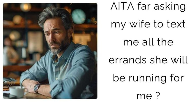 AITA far asking my wife to text me all the errands she will be running for me ?