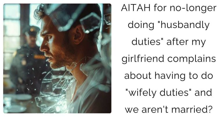 AITAH for no-longer doing “husbandly duties” after my girlfriend complains about having to do “wifely duties” and we aren’t married?