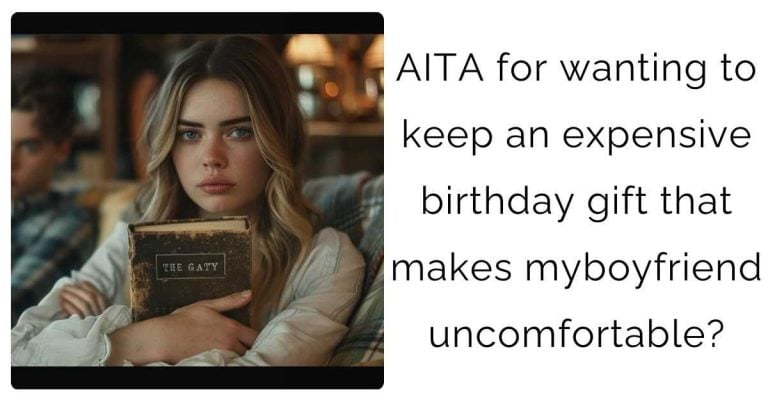 AITA for wanting to keep an expensive birthday gift that makes my boyfriend uncomfortable?