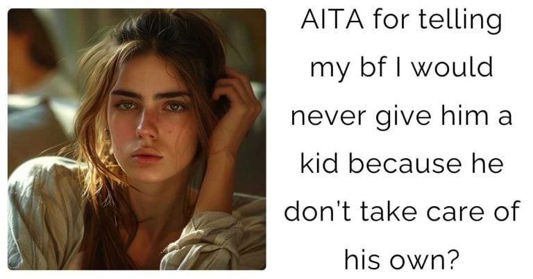 AITA for telling my bf I would never give him a kid because he don’t take care of his own?