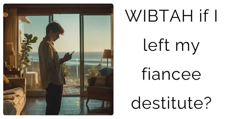 WIBTAH if I left my fiancee destitute?