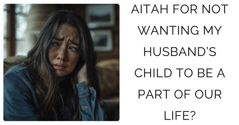 AITAH FOR NOT WANTING MY HUSBAND’S CHILD TO BE A PART OF OUR LIFE?