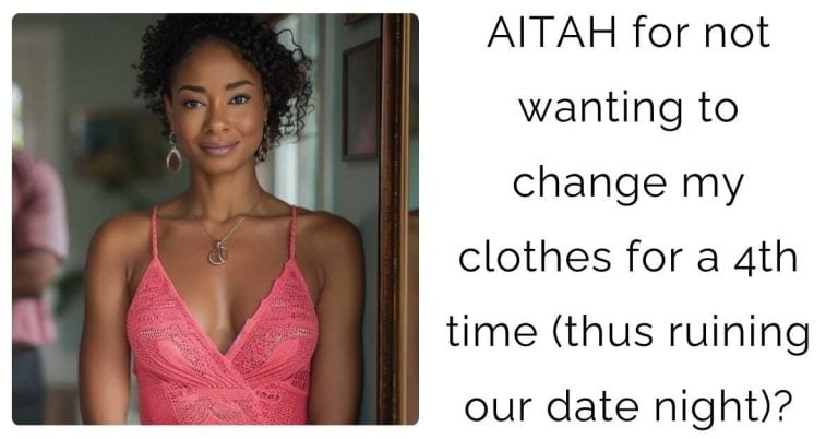 AITAH for not wanting to change my clothes for a 4th time (thus ruining our date night)?