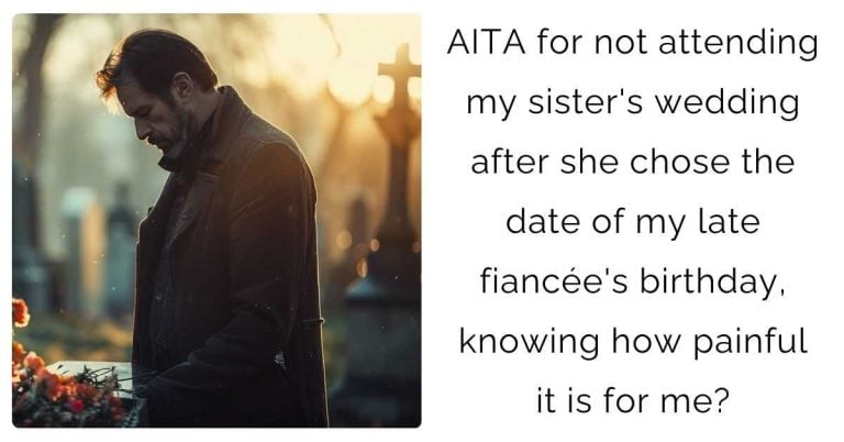 AITA for not attending my sister’s wedding after she chose the date of my late fiancée’s birthday, knowing how painful it is for me?