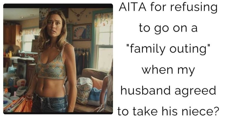 AITA for refusing to go on a “family outing” when my husband agreed to take his niece?