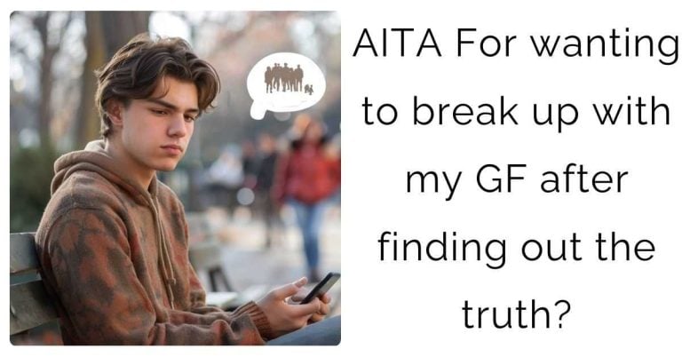 AITA For wanting to break up with my GF after finding out the truth?