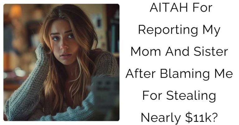 AITAH For Reporting My Mom And Sister After Blaming Me For Stealing Nearly $11k?