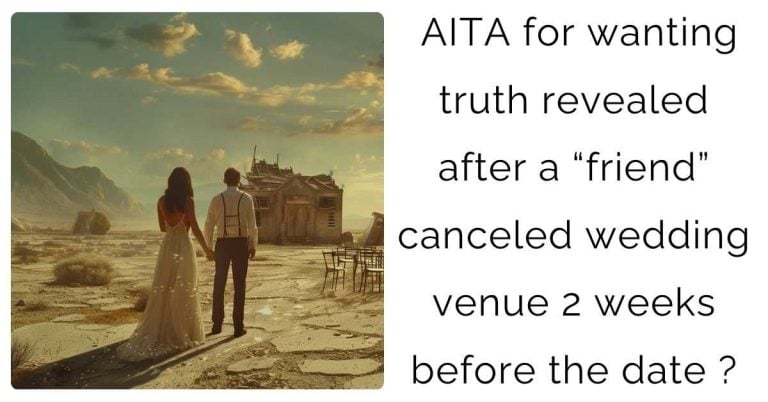 AITA for wanting truth revealed after a “friend” canceled wedding venue 2 weeks before the date ?