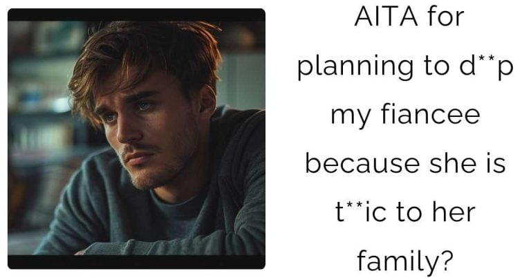 AITA for planning to d**p my fiancee because she is t**ic to her family?