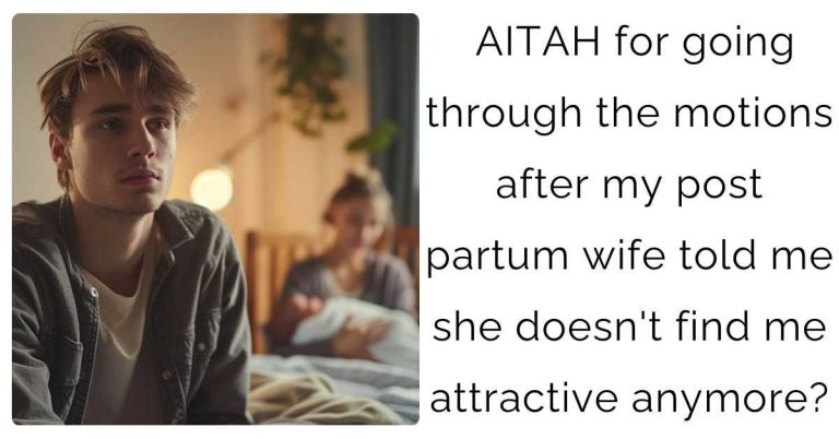 AITAH for going through the motions after my post partum wife told me she doesn’t find me attractive anymore?