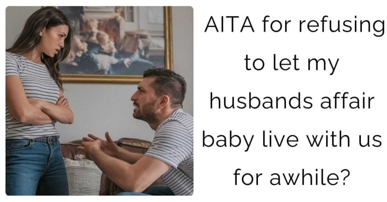 AITA for refusing to let my husbands affair baby live with us for awhile?