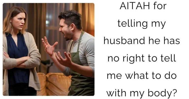 AITAH for telling my husband he has no right to tell me what to do with my body?