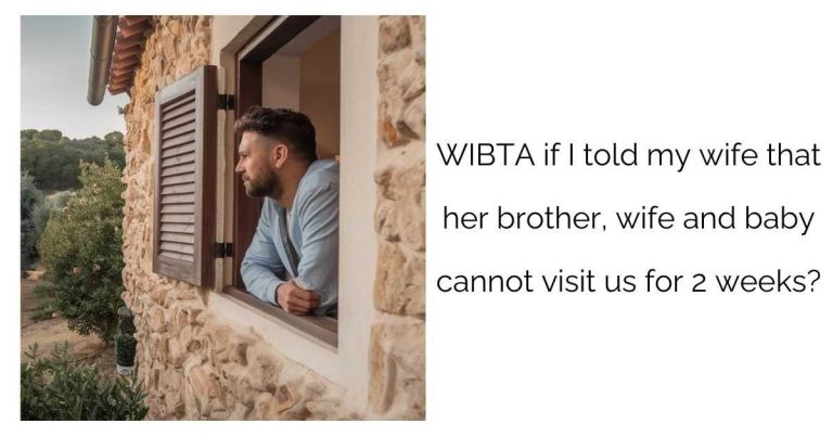 WIBTA if I told my wife that her brother, wife and baby cannot visit us for 2 weeks?