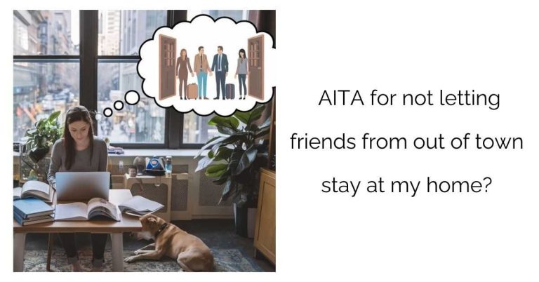 AITA for not letting friends from out of town stay at my home?