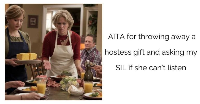 AITA for throwing away a hostess gift and asking my SIL if she can’t listen ?