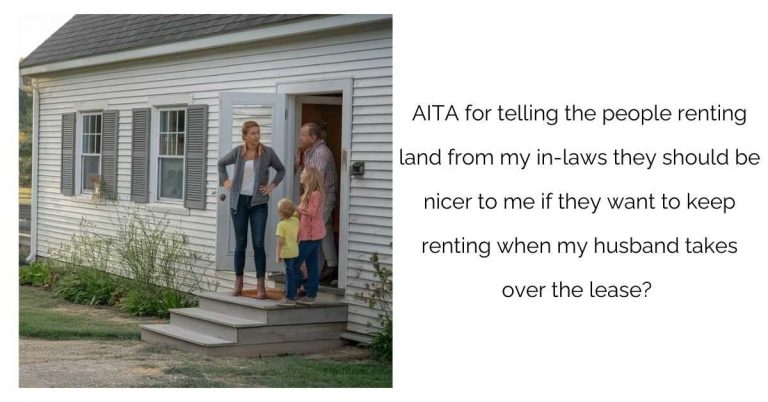 AITA for telling the people renting land from my in-laws they should be nicer to me if they want to keep renting when my husband takes over the lease?