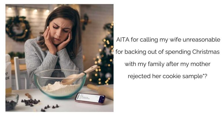 AITA for calling my wife unreasonable for backing out of spending Christmas with my family after my mother rejected her cookie sample”?