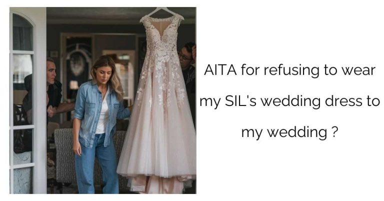 AITA for refusing to wear my SIL’s wedding dress to my wedding ?