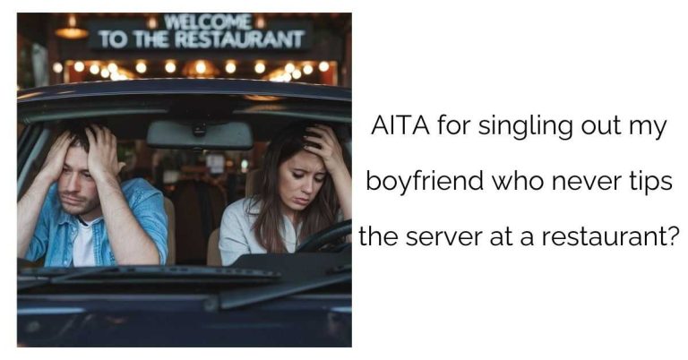 AITA for singling out my boyfriend who never tips the server at a restaurant?