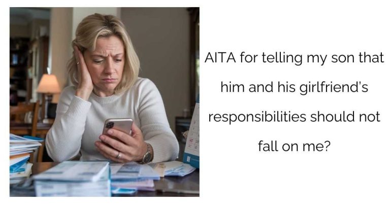 AITA for telling my son that him and his girlfriend’s responsibilities should not fall on me?