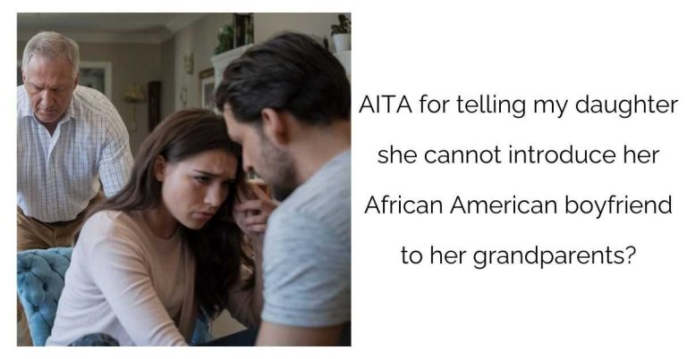 AITA for telling my daughter she cannot introduce her African American boyfriend to her grandparents?