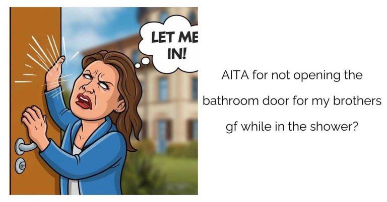 AITA for not opening the bathroom door for my brothers gf while in the shower?