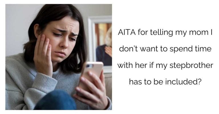 AITA for telling my mom I don’t want to spend time with her if my stepbrother has to be included?