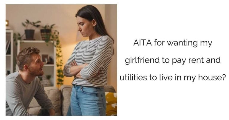 AITA for wanting my girlfriend to pay rent and utilities to live in my house?