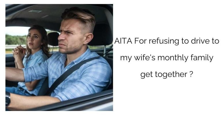 AITA For refusing to drive to my wife’s monthly family get together ?