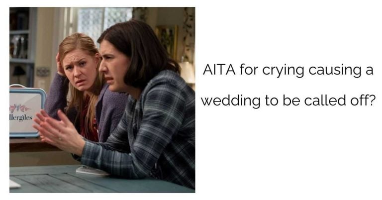 AITA for crying causing a wedding to be called off?