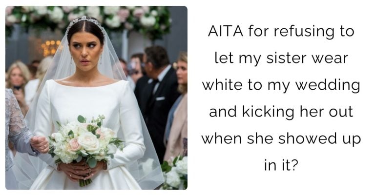 AITA for refusing to let my sister wear white to my wedding and kicking her out when she showed up in it?