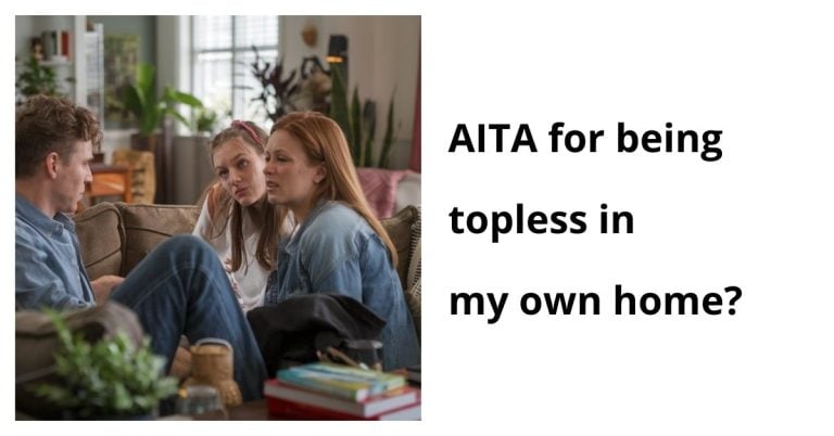 AITA for being topless in my own home?