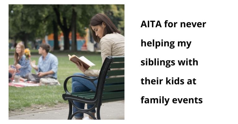 AITA for never helping my siblings with their kids at family events