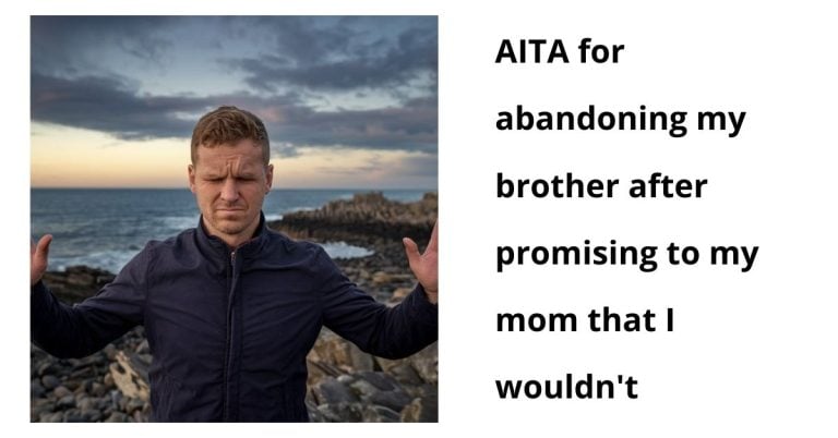 AITA for abandoning my brother after promising to my mom that I wouldn’t