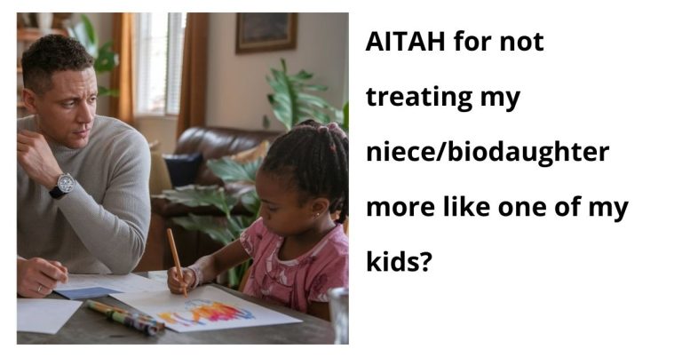 AITAH for not treating my niece/biodaughter more like one of my kids?