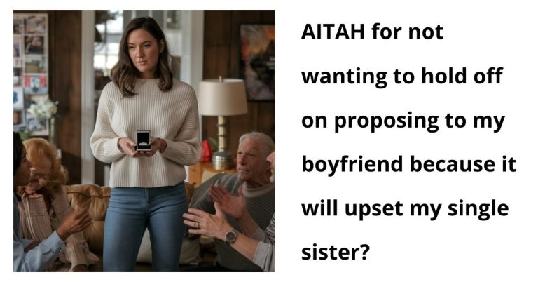 AITAH for not wanting to hold off on proposing to my boyfriend because it will upset my single sister?