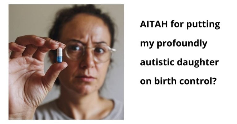 AITAH for putting my profoundly autistic daughter on birth control?