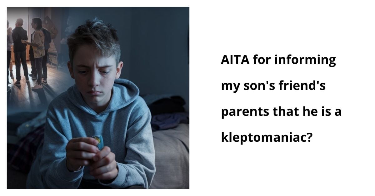 AITA for informing my son's friend's parents that he is a kleptomaniac?