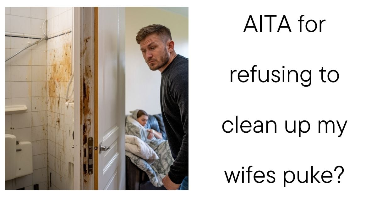 AITA for refusing to clean up my wifes puke?