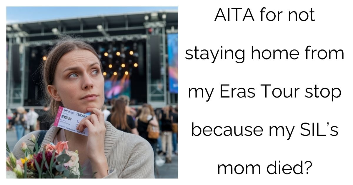 AITA for not staying home from my Eras Tour stop because my SIL’s mom died?