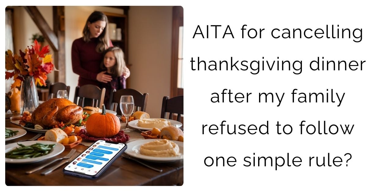 AITA for cancelling thanksgiving dinner after my family refused to follow one simple rule?